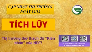 Chứng khoán hôm nay | 12/12- TÍCH LŨY | Thị trường thử thách độ “Kiên nhẫn” của NĐT!