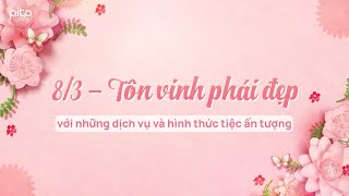 8/3 - Tôn vinh phái đẹp với những dịch vụ và hình thức tiệc ấn tượng | PITO