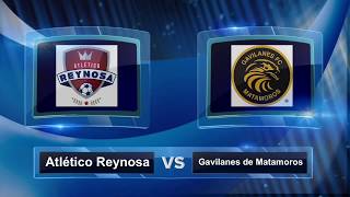 Atlético Reynosa vs Gavilanes de Matamoros J15 Liga Premier