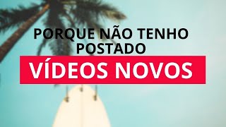 ANÚNCIO DO CANAL - PORQUE NÃO TENHO POSTADO VIDEOS