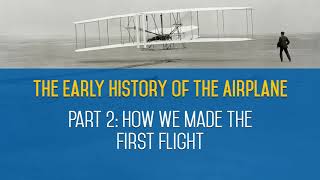 How we Made the First Flight - Part 2 - The Early History of the Airplane