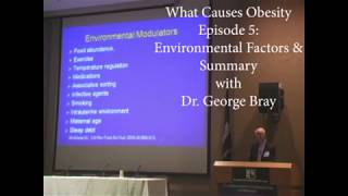 What Causes Obesity? Episode 5: Environmental Factors and Summary with Dr. George Bray