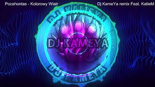 Pocahontas - Kolorowy Wiatr - Dj KameYa remix feat. KatieM