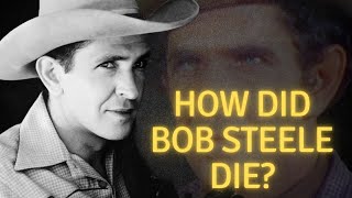 How did Bob Steele die?