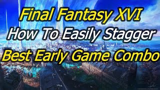 Powerful Early Game Stagger Combo Final Fantasy 16