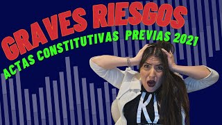 GRAVES RIESGOS en tu empresa por ACTAS CONSTITUTIVAS PREVIAS A 2021