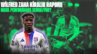 ZAHA, LYON'DA NASIL PERFORMANS SERGİLİYOR? | GALATASARAY KİRALIK RAPORU | WILFRED ZAHA