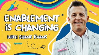 How Enablement is Changing – and How You Don’t Get Left Behind | Shane Evans