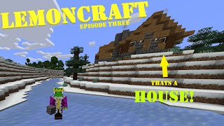 Lets Build a House! For Real this time! LemonCraft Episode 3