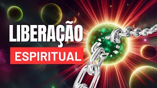 Como se dá a liberação Espiritual?