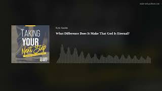 What Difference Does It Make That God Is Eternal?