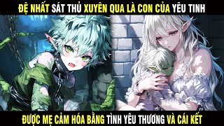 Full | Đệ nhất Sát Thủ Xuyên Qua Là Con của Yêu Tinh Được Mẹ Cảm Hóa Bằng Tình Yêu Thương Và Cái Kết