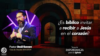 07 | David Guevara | ¿Es Bíblico invitar a recibir a Jesús en el corazón? | 09/06/24