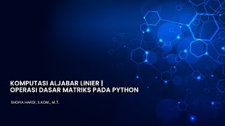 Komputasi Aljabar Linier | Operasi Dasar Matriks pada Python