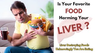 A Liver-Killer List: 8 Foods You Should Never Eat | 8 liver-damaging foods By Healthcare Remedy