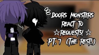 Doors monsters react to requests {Part 7} The rest!