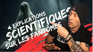 4 EXPLICATIONS SCIENTIFIQUES SUR LES FANTÔMES ( + La question de m... )