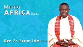 Rev. Fr. Festus Itimi_Mama Africa Track 2