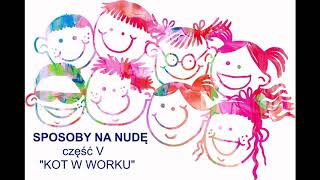 SPOSOBY NA NUDĘ część V "Kot w worku"