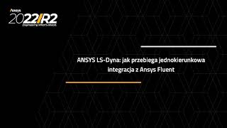 ANSYS LS-Dyna: jak przebiega jednokierunkowa integracja z Ansys Fluent?