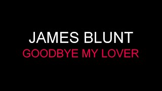 James Blunt - Goodbye My Lover [Lyrics] HQ