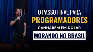 O passo final para programadores ganhar em dólar morando no Brasil