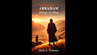 ABRAHAM Amigo de Dios por Mark E. Petersen