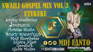 UTUKUKE SWAILI GOSPEL VOL 3 MDJ EANTO(Moji Shortbabaa,Goodluck,BONY MWAITEGE,Mercy Chinwo,SIFAELI MW