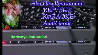 KARAOKE ( Aku Dan Perasaan Ini ) Vokal Repvblik...