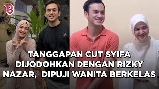 Tanggapan Cut Syifa saat dijodohkan dengan Rizky Nazar, jawabannya bikin kagum