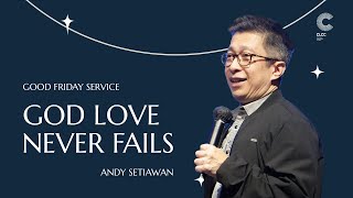 God's Love Never Fails - Ps. Andy Setiawan (CLCC Good Friday Service 07 April 2023)