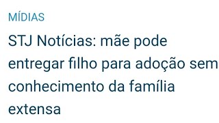 STJ Notícias: mãe pode entregar filho para adoção sem conhecimento da família extença.