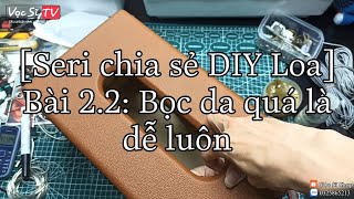 [Seri chia sẻ DIY loa] Bài 2.2: Chia sẻ cách bọc da mặt control và hình tròn || Vọc Sĩ TV