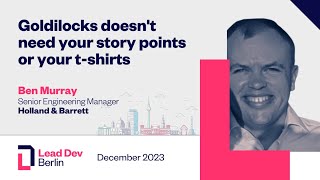 Goldilocks doesn't need your story points. or your t-shirts | Ben Murray | LeadDev Berlin 2023