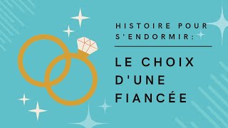 Le Choix d'une fiancée | Histoire pour s'endormir