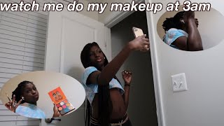 watch me do my makeup at 3am