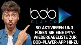 So verwenden/aktivieren Sie die IPTV-Wiedergabeliste und fügen sie der BoB-Player-App hinzu