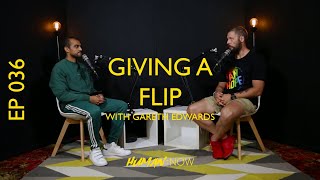 EP 036 - GIVING A FLIP WITH GARETH EDWARDS