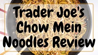 ANDY EATS: Trying Out Trader Joe's Chow Mein Noodles Review