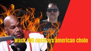 wack 100 destroys american cholo (full)