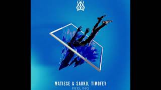 Matisse & Sadko Ft. Timofey - Feeling (Extended Mix)