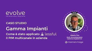 Gamma Impianti: Come è stato applicato il PIM Lessful in azienda