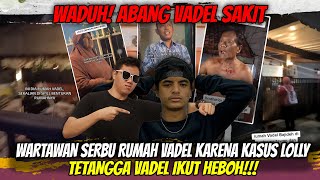 Vadel Sakit Tak Hadir di Kasus Lolly ❗❗ Wartawan Banjiri Rumah Vadel,  Tetangga Ikut Heboh!