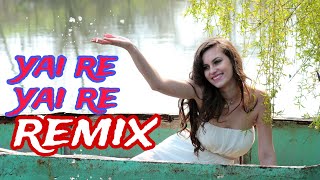 Yai Re Yai Re Remix | Honey Singh | Bollywood New Remix Songs