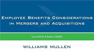 M&A Webinar: Employee Benefits Considerations in Mergers and Acquisitions