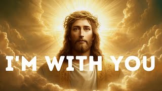 𝐆𝐨𝐝 𝐌𝐞𝐬𝐬𝐚𝐠𝐞: I'm with you | God's Message Now | God Message Today