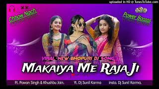 Makaiya Me Raza ji Bhojpuri Song Nagpuri Style Dj Remix ft. Pawan Singh Chhow Nach Dj Sunil Karma