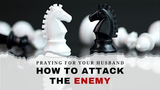 11 Prayers for Your Husband on How to Attack the Enemy