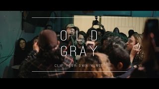 Old Gray - Clip Your Own Wings @ VLHS