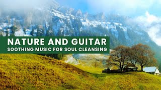 Relaxing Guitar Instrumental Music: Beauty of Spring and Soothing Music to Soothe Your Soul